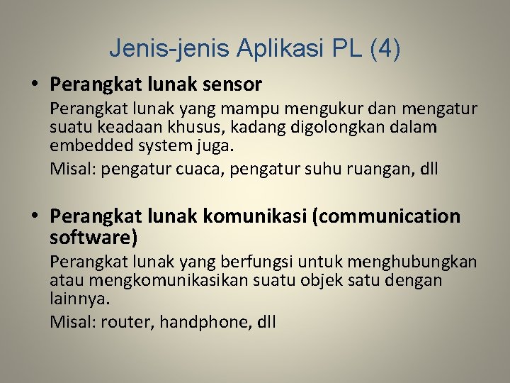 Jenis-jenis Aplikasi PL (4) • Perangkat lunak sensor Perangkat lunak yang mampu mengukur dan