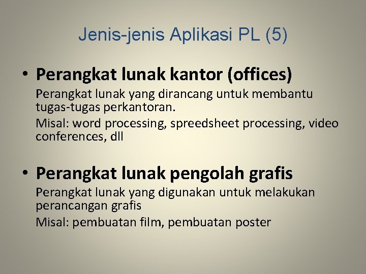 Jenis-jenis Aplikasi PL (5) • Perangkat lunak kantor (offices) Perangkat lunak yang dirancang untuk