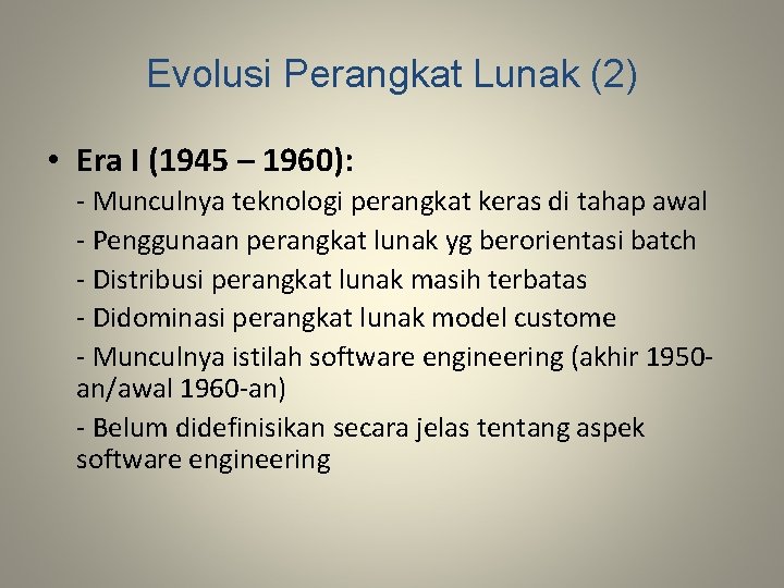 Evolusi Perangkat Lunak (2) • Era I (1945 – 1960): - Munculnya teknologi perangkat