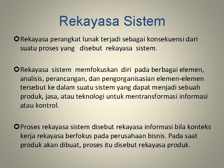 Rekayasa Sistem Rekayasa perangkat lunak terjadi sebagai konsekuensi dari suatu proses yang disebut rekayasa