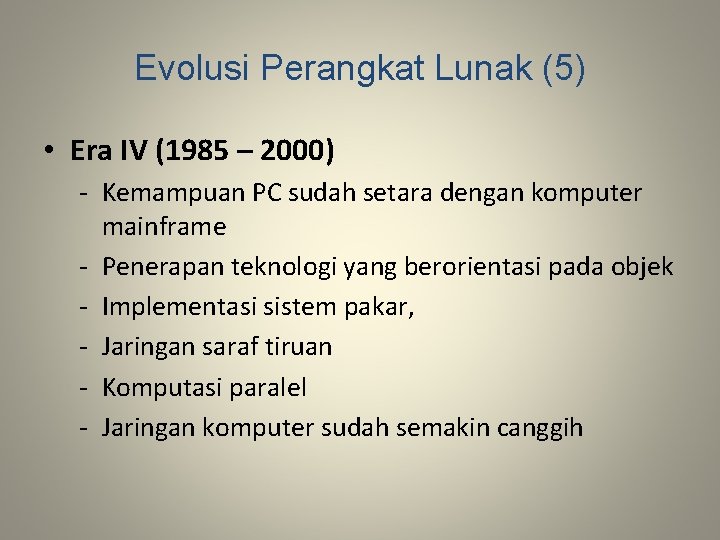 Evolusi Perangkat Lunak (5) • Era IV (1985 – 2000) - Kemampuan PC sudah