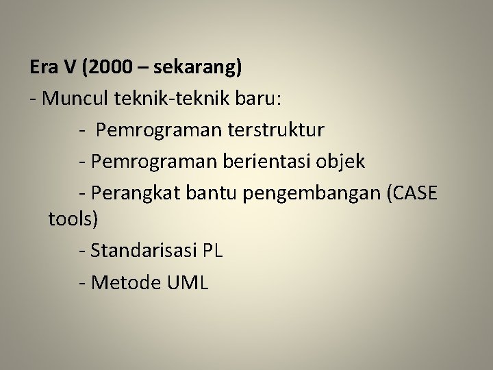 Era V (2000 – sekarang) - Muncul teknik-teknik baru: - Pemrograman terstruktur - Pemrograman