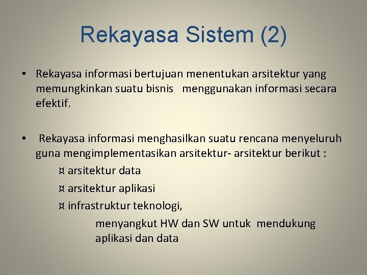 Rekayasa Sistem (2) • Rekayasa informasi bertujuan menentukan arsitektur yang memungkinkan suatu bisnis menggunakan