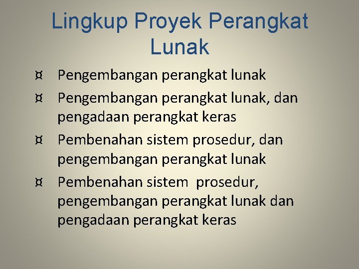 Lingkup Proyek Perangkat Lunak ¤ Pengembangan perangkat lunak, dan pengadaan perangkat keras ¤ Pembenahan