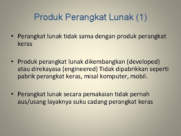 Produk Perangkat Lunak (1) • Perangkat lunak tidak sama dengan produk perangkat keras •