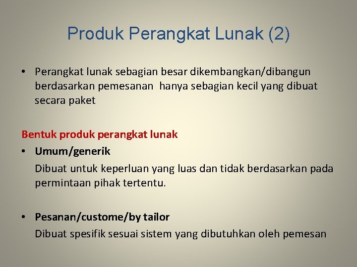 Produk Perangkat Lunak (2) • Perangkat lunak sebagian besar dikembangkan/dibangun berdasarkan pemesanan hanya sebagian