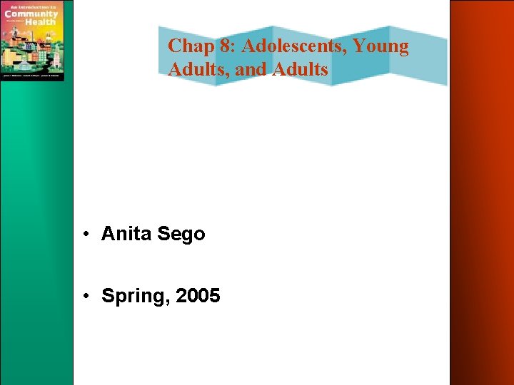 Chap 8: Adolescents, Young Adults, and Adults • Anita Sego • Spring, 2005 