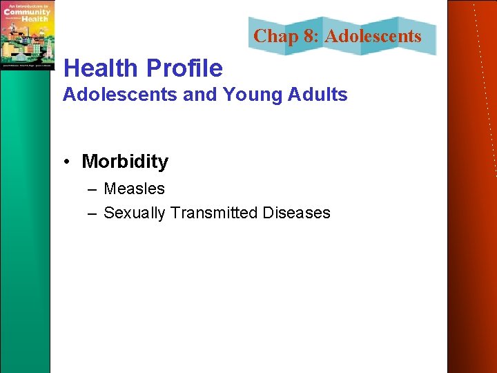 Chap 8: Adolescents Health Profile Adolescents and Young Adults • Morbidity – Measles –