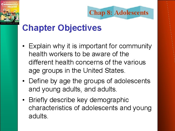 Chap 8: Adolescents Chapter Objectives • Explain why it is important for community health