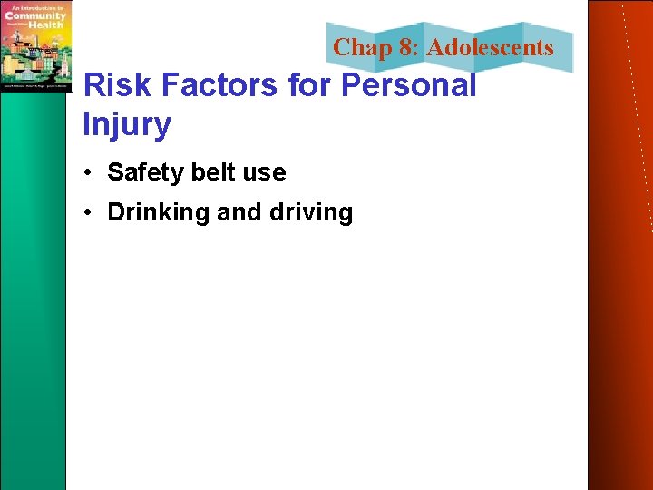 Chap 8: Adolescents Risk Factors for Personal Injury • Safety belt use • Drinking