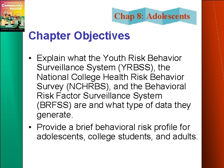 Chap 8: Adolescents Chapter Objectives • Explain what the Youth Risk Behavior Surveillance System