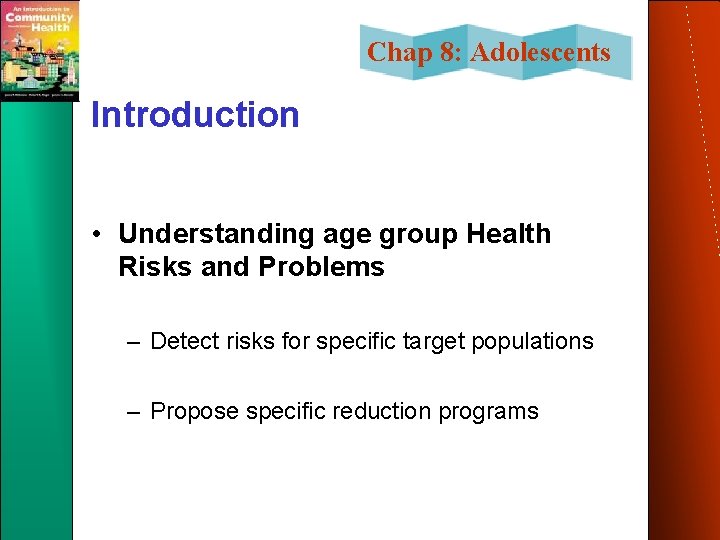 Chap 8: Adolescents Introduction • Understanding age group Health Risks and Problems – Detect