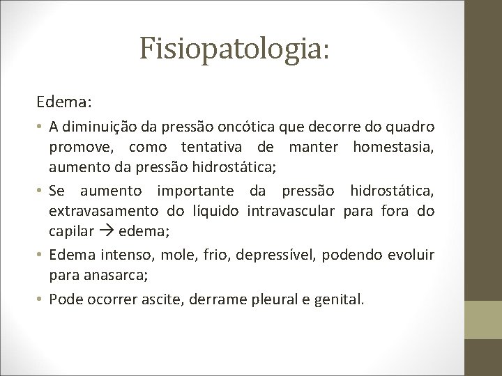 Fisiopatologia: Edema: • A diminuição da pressão oncótica que decorre do quadro promove, como