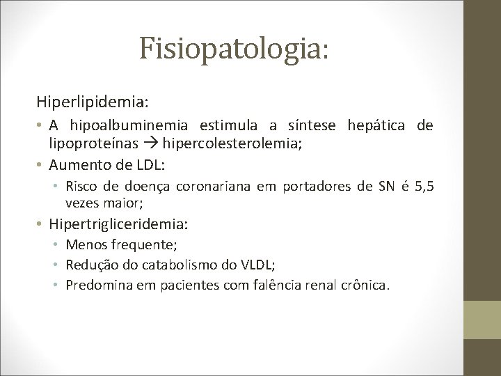 Fisiopatologia: Hiperlipidemia: • A hipoalbuminemia estimula a síntese hepática de lipoproteínas hipercolesterolemia; • Aumento