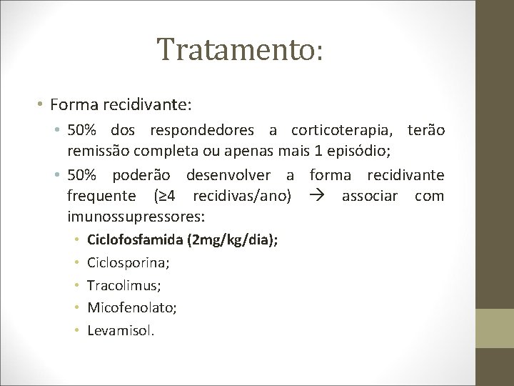 Tratamento: • Forma recidivante: • 50% dos respondedores a corticoterapia, terão remissão completa ou