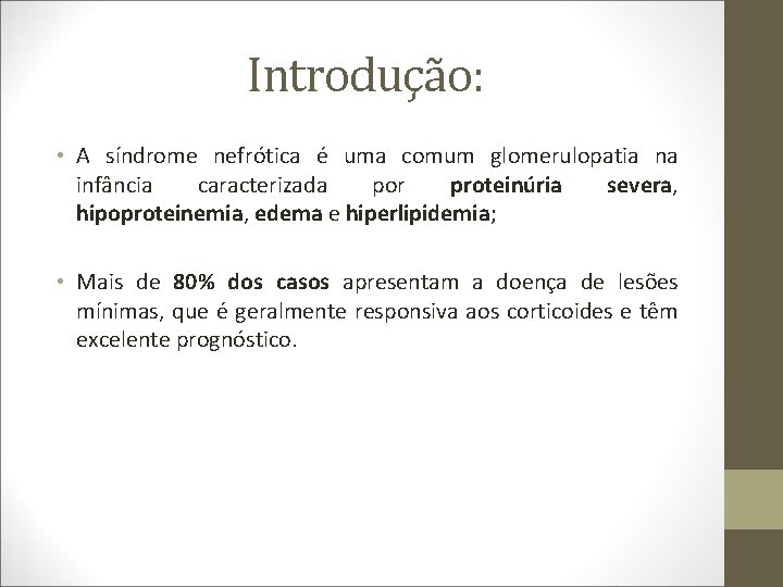 Introdução: • A síndrome nefrótica é uma comum glomerulopatia na infância caracterizada por proteinúria