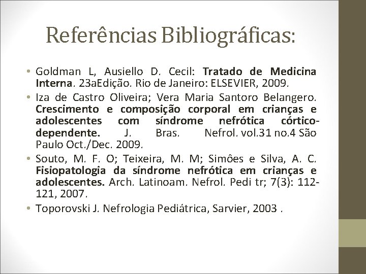 Referências Bibliográficas: • Goldman L, Ausiello D. Cecil: Tratado de Medicina Interna. 23 a.