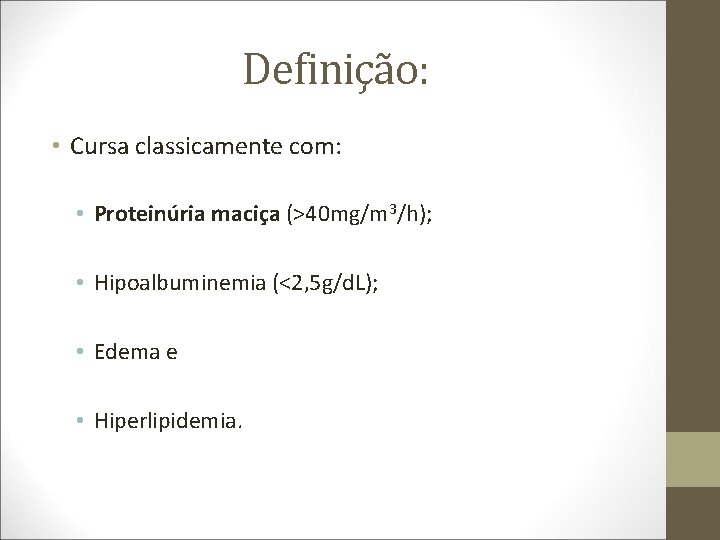 Definição: • Cursa classicamente com: • Proteinúria maciça (>40 mg/m 3/h); • Hipoalbuminemia (<2,