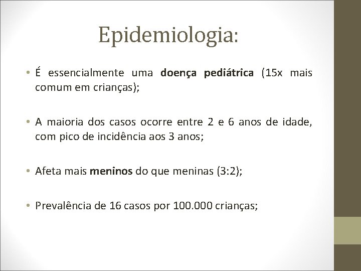 Epidemiologia: • É essencialmente uma doença pediátrica (15 x mais comum em crianças); •