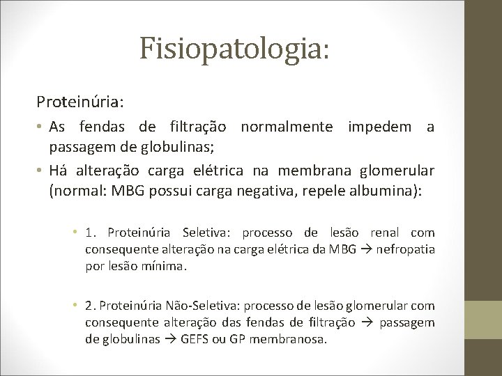 Fisiopatologia: Proteinúria: • As fendas de filtração normalmente impedem a passagem de globulinas; •