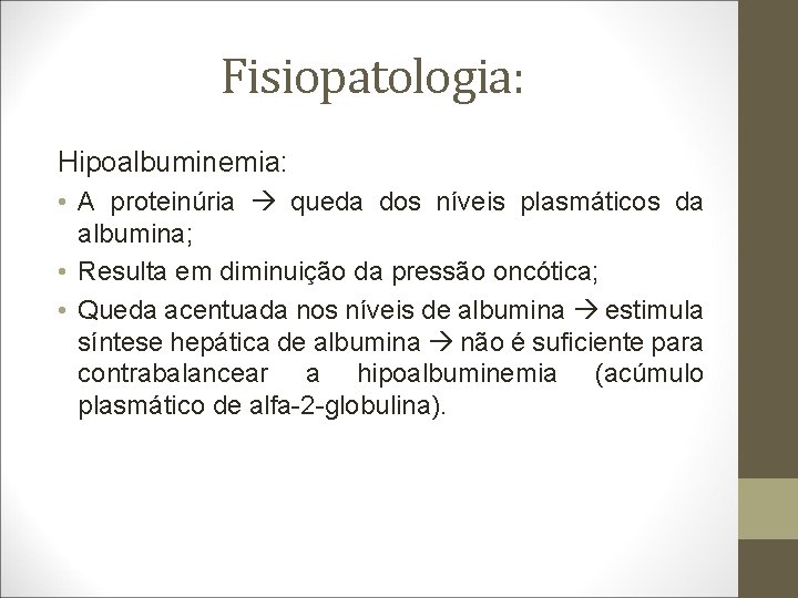 Fisiopatologia: Hipoalbuminemia: • A proteinúria queda dos níveis plasmáticos da albumina; • Resulta em