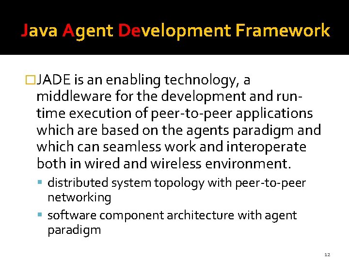 Java Agent Development Framework �JADE is an enabling technology, a middleware for the development