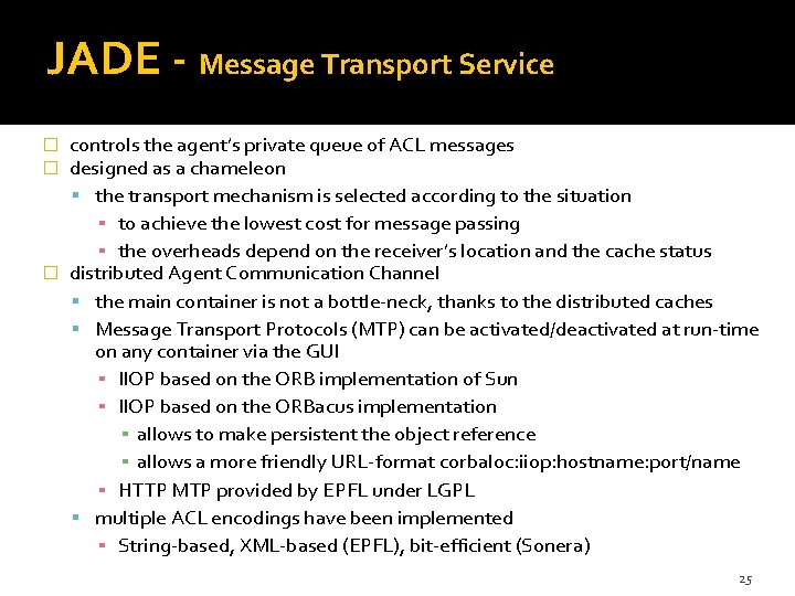 JADE - Message Transport Service controls the agent’s private queue of ACL messages designed