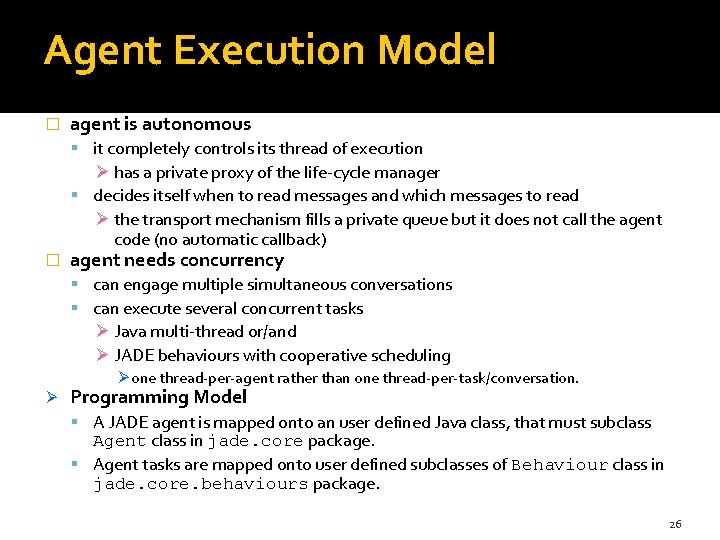 Agent Execution Model � agent is autonomous it completely controls its thread of execution