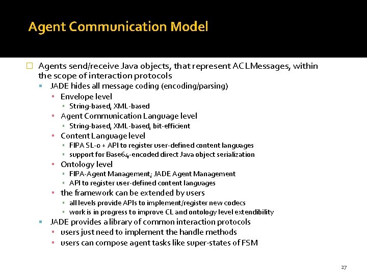 Agent Communication Model � Agents send/receive Java objects, that represent ACLMessages, within the scope