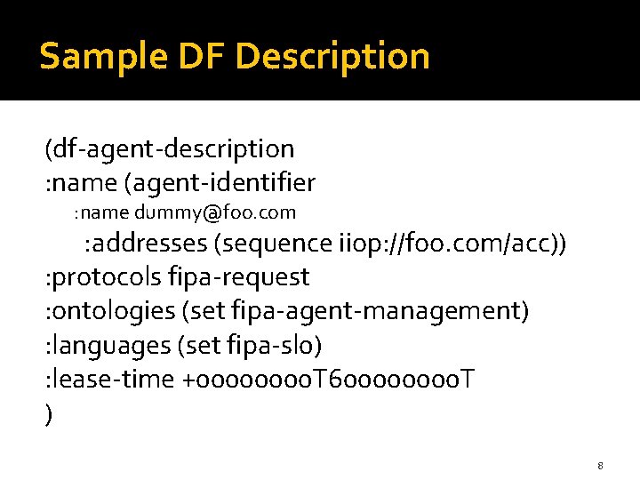 Sample DF Description (df-agent-description : name (agent-identifier : name dummy@foo. com : addresses (sequence