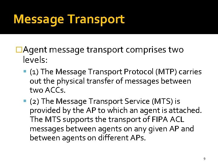 Message Transport �Agent message transport comprises two levels: (1) The Message Transport Protocol (MTP)