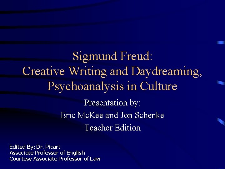 Sigmund Freud: Creative Writing and Daydreaming, Psychoanalysis in Culture Presentation by: Eric Mc. Kee