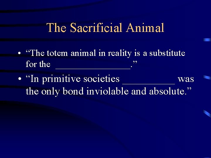 The Sacrificial Animal • “The totem animal in reality is a substitute for the
