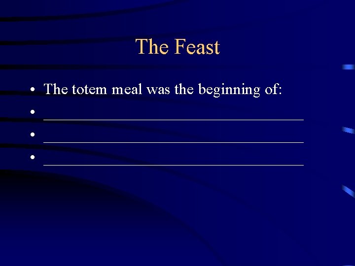 The Feast • • The totem meal was the beginning of: _________________________________ 