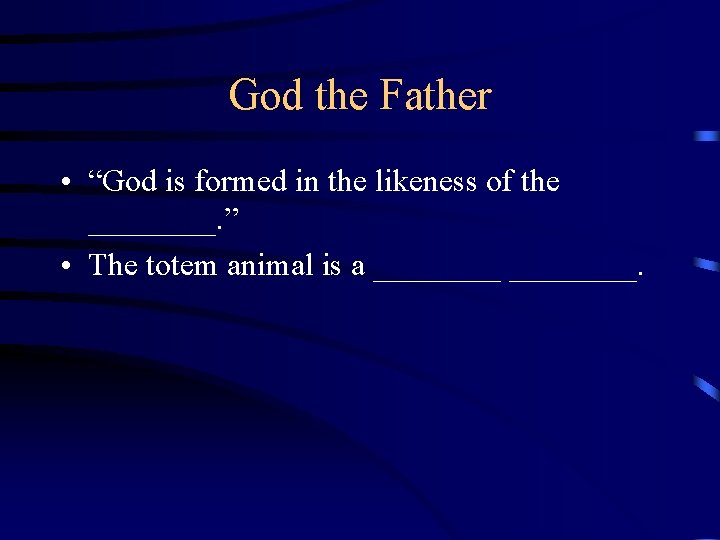 God the Father • “God is formed in the likeness of the ____. ”