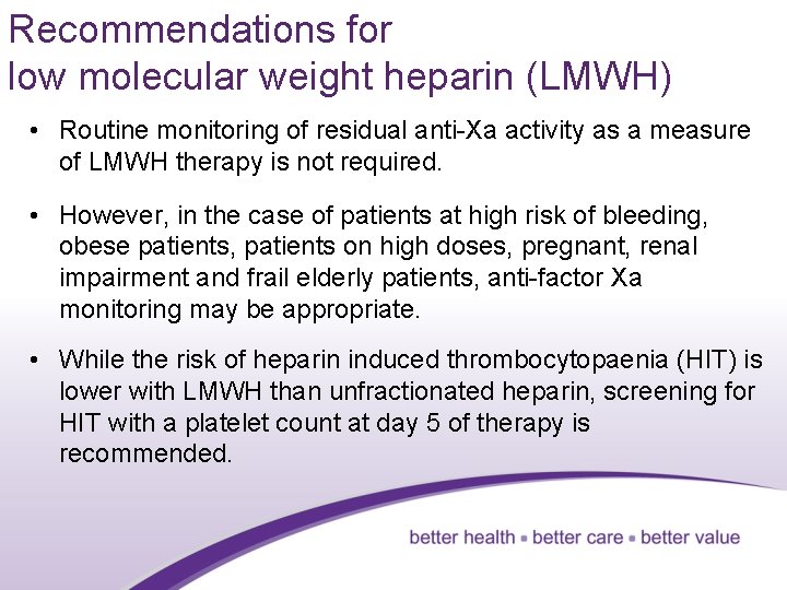 Recommendations for low molecular weight heparin (LMWH) • Routine monitoring of residual anti-Xa activity