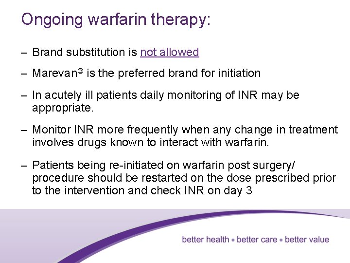 Ongoing warfarin therapy: – Brand substitution is not allowed – Marevan is the preferred