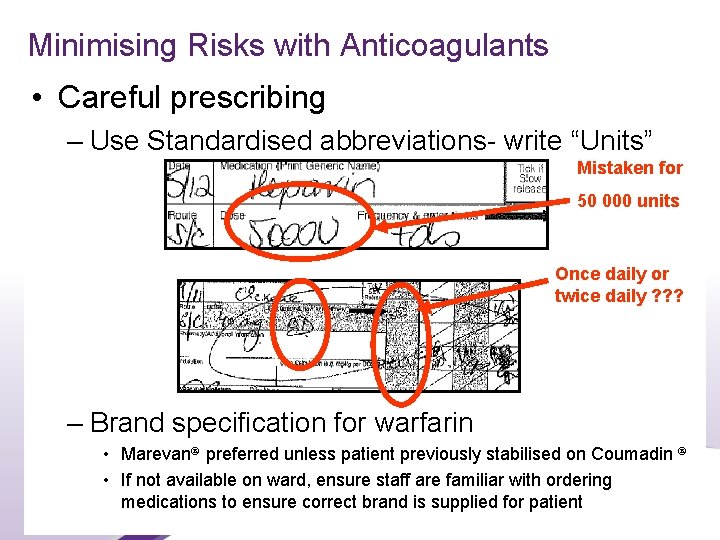 Minimising Risks with Anticoagulants • Careful prescribing – Use Standardised abbreviations- write “Units” Mistaken