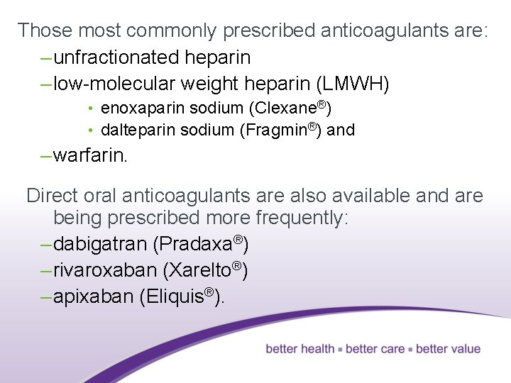 Those most commonly prescribed anticoagulants are: – unfractionated heparin – low-molecular weight heparin (LMWH)