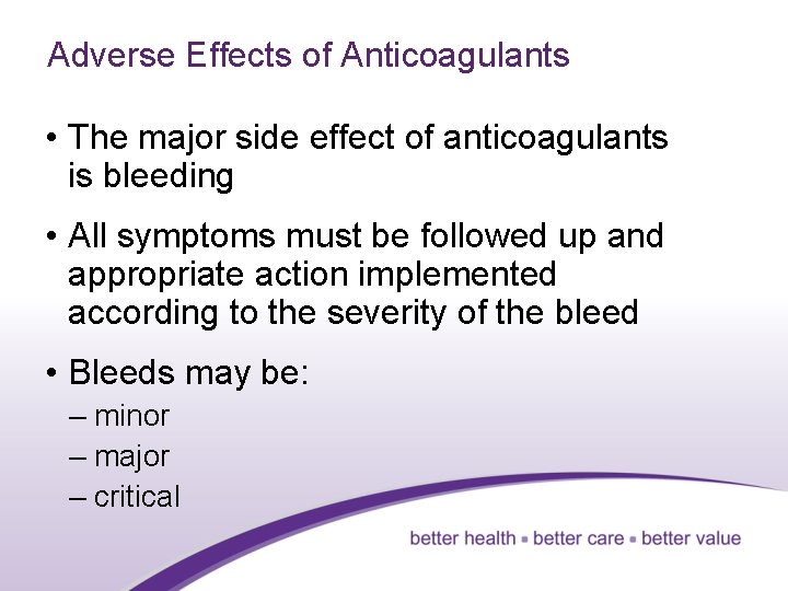 Adverse Effects of Anticoagulants • The major side effect of anticoagulants is bleeding •