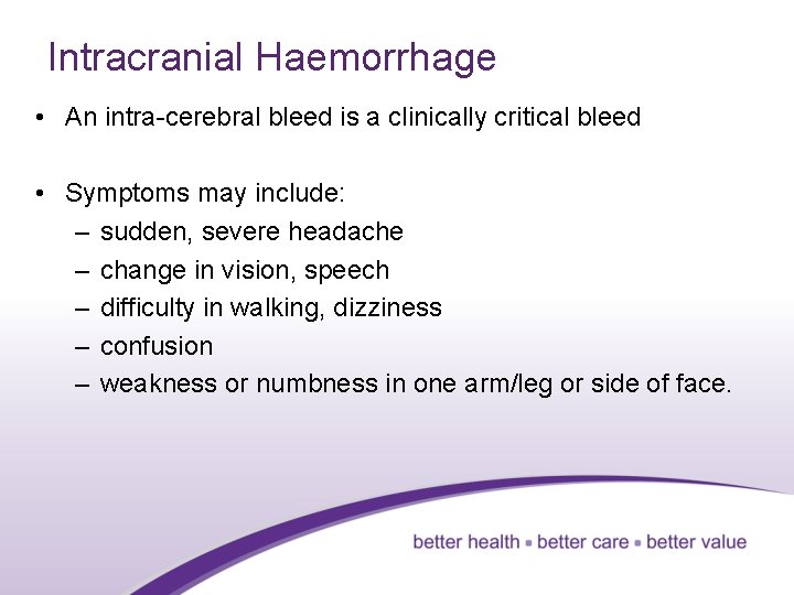 Intracranial Haemorrhage • An intra-cerebral bleed is a clinically critical bleed • Symptoms may