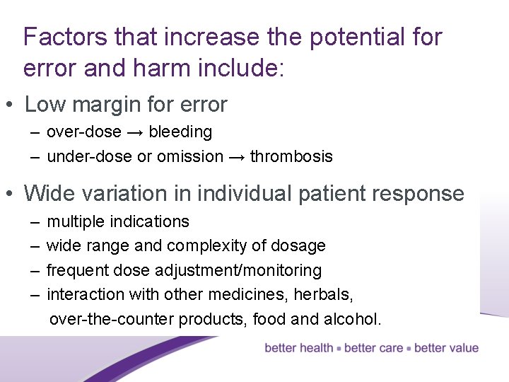 Factors that increase the potential for error and harm include: • Low margin for