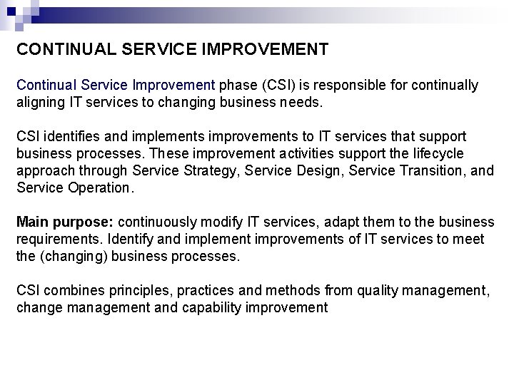 CONTINUAL SERVICE IMPROVEMENT Continual Service Improvement phase (CSI) is responsible for continually aligning IT