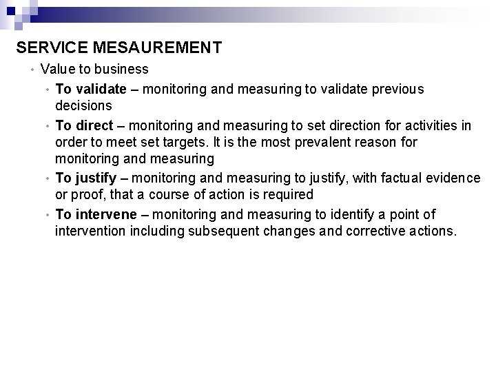 SERVICE MESAUREMENT • Value to business • To validate – monitoring and measuring to