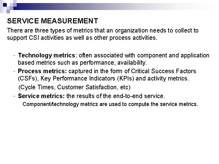 SERVICE MEASUREMENT There are three types of metrics that an organization needs to collect