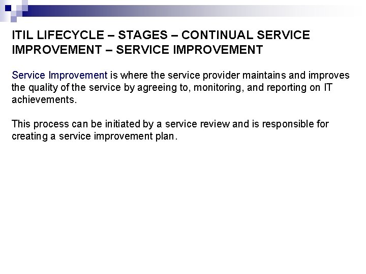 ITIL LIFECYCLE – STAGES – CONTINUAL SERVICE IMPROVEMENT – SERVICE IMPROVEMENT Service Improvement is