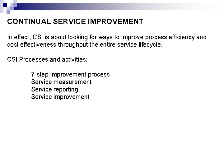 CONTINUAL SERVICE IMPROVEMENT In effect, CSI is about looking for ways to improve process