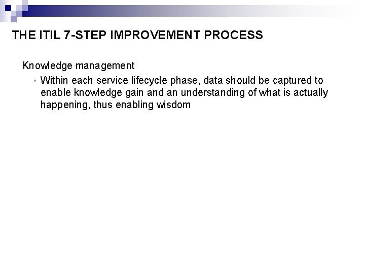 THE ITIL 7 -STEP IMPROVEMENT PROCESS Knowledge management • Within each service lifecycle phase,