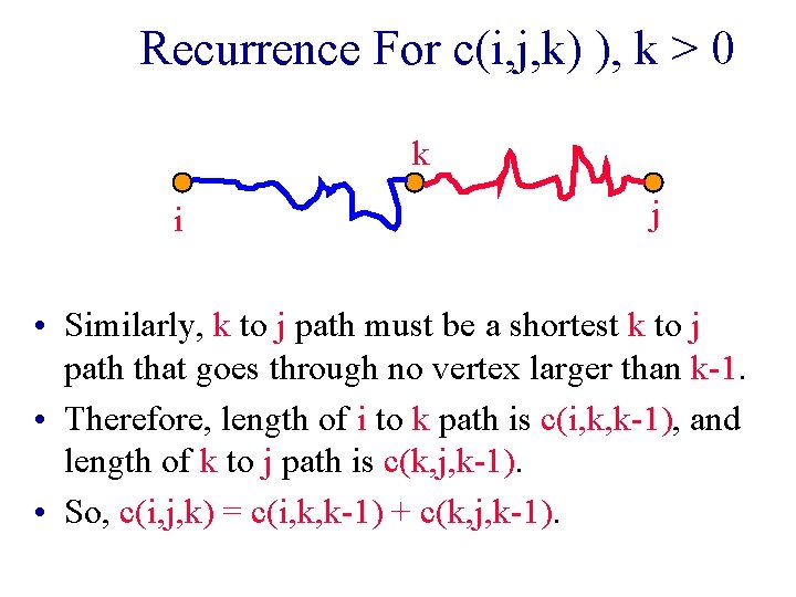 Recurrence For c(i, j, k) ), k > 0 k i j • Similarly,