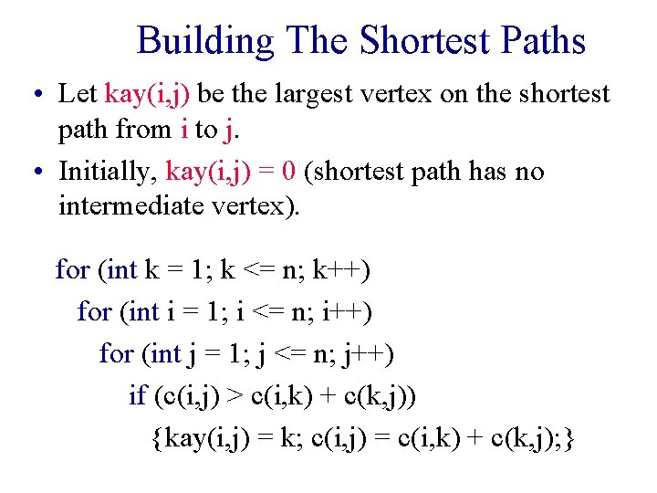 Building The Shortest Paths • Let kay(i, j) be the largest vertex on the